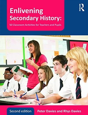 Enlivening Secondary History: 50 Classroom Activities for Teache