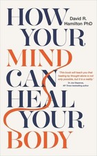 Hamilton PHD, David R. : How Your Mind Can Heal Your Body FREE Shipping, Save £s