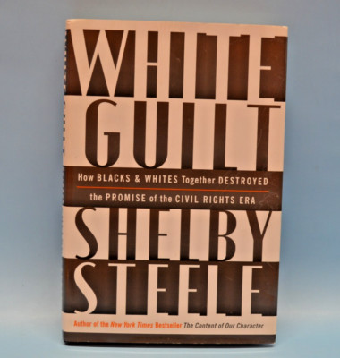 White Guilt: How Blacks and Whites Together Destroyed the Promise  