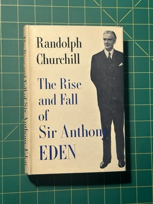 The Rise and Fall of Sir Anthony Eden by Randolph S. Churchill