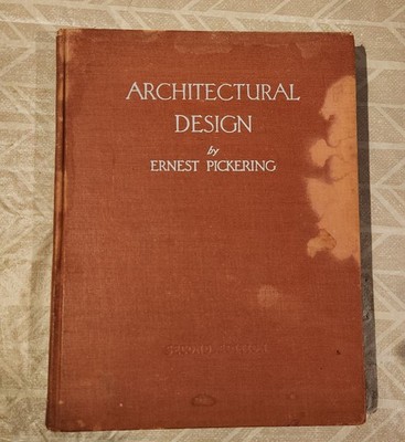 ARCHITECTURAL DESIGN by Ernest Pickering Second Edition 1945  John Wiley & Sons