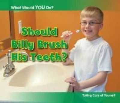 Should Billy Brush His Teeth?: Taking Care of Yourself Paperback Children's Book