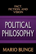 Political Philosophy: Fact, Fiction, and Vision by Mario Bunge (English) Paperba