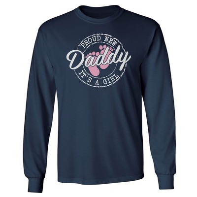 Proud New Daddy Its a Girl - New Dad Birth Gift Long Sleeve Tshirt