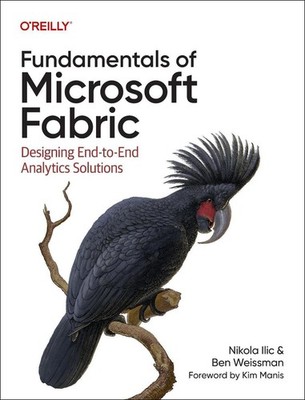 Fundamentals of Microsoft Fabric: Designing End-To-End Analytics Solutions by Ni
