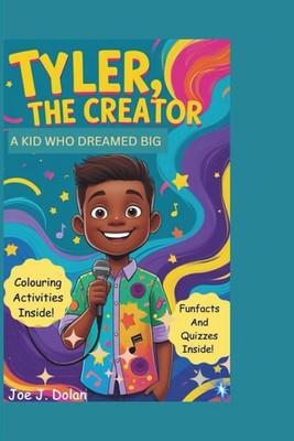 TYLER, THE CREATOR: A KID WHO DREAMED BIG: How One Boy Turned His Imagination in