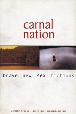 Carnal Nation: Brave New Sex Fictions - paperback Grubisic, Brett Josef|Broo...
