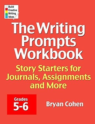 The Writing Prompts Workbook, Grades 5-6: Story Starters for Journals, Assig...