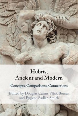 Hubris, Ancient and Modern: Concepts, Comparisons, Connections by Douglas Cairns