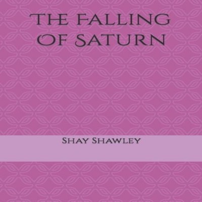 The Falling Of Saturn Shay Alexis Shawley Paperback Amazon Digita