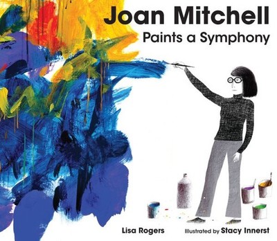 Joan Mitchell Paints a Symphony, Hardcover by Rogers, Lisa; Innerst, Stacy (I...