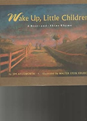 Wake up, Little Children : A Rise-&-Shine Rhyme Hardcover Jim Ayl
