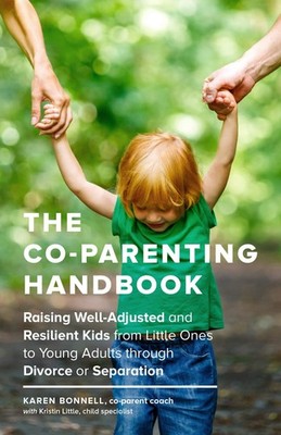 The Co-Parenting Handbook: Raising Well-Adjusted and Resilient Kids from Lit...
