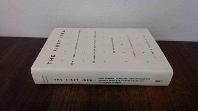 The First Idea: How Symbols, Language, And Intelligence Evolved From Our Pri...