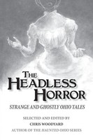 The Headless Horror | Strange And Ghostly Ohio Tales | Chris Woodyard (U. A.)