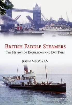 British Paddle Steamers: The Heyday of Excursions and Day Trips,