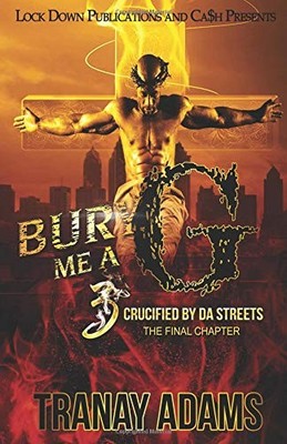 BURY ME A G 3: CRUCIFIED BY DA STREETS By Tranay Adams **BRAND NEW**
