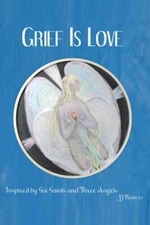 Grief Is Love by Jj Flowers: New