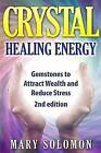Crystals: Gemstones and Crystals to Reduce Stress, Attract Money and Increase Energy by Mary Solomon (Paperback / softback, 2015)