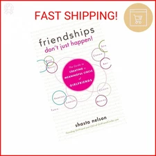 Friendships Don't Just Happen!: The Guide to Creating a Meaningful Circle of Gir