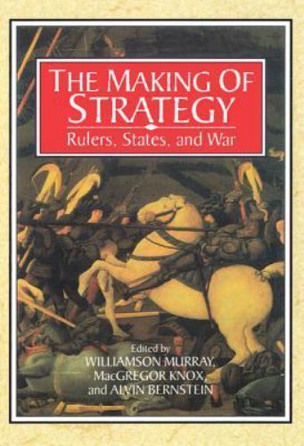 The Making of Strategy Rulers, States, and War Murray Bernstein Knox Paperback