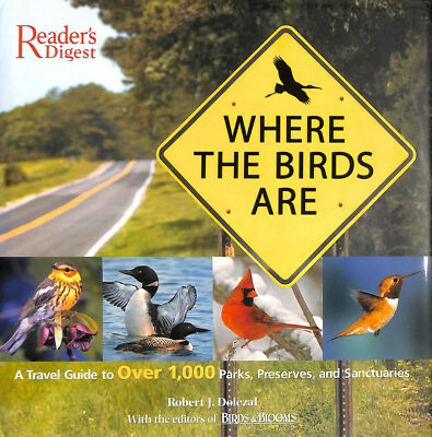 Where the Birds Are: A Travel Guide to over 1,000 Parks, Preserves, and Sanctu..