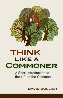 Think Like a Commoner: A Short Intro..., Bollier, David