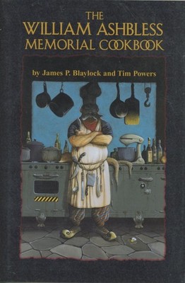 James B Blaylock, Tim Powers / The William Ashbless Memorial Cookbook Signed 1st