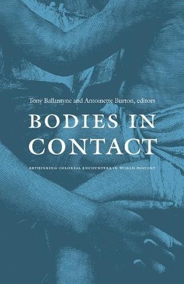 Antoinette Burton Bodies in Contact (Paperback)