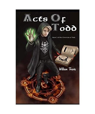 Acts of Todd: The Chronicles of Todd Book 3, Travis, William