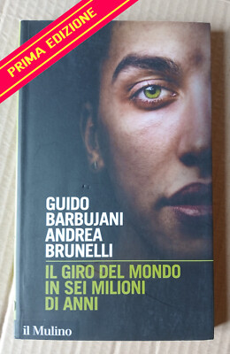 BARBUJANI BRUNELLI - IL GIRO DEL MONDO IN SEI MILIONI DI ANNI - IL MULINO PR.ED.
