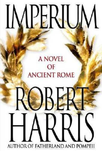 Imperium: A Novel of Ancient Rome - Hardcover By Harris, Robert - GOOD
