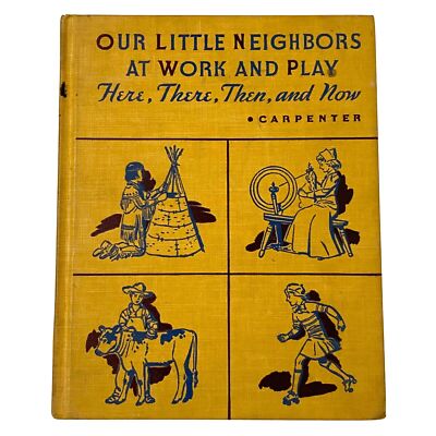 Our Little Neighbors at Work and Play Here There Then and Now Frances Carpenter