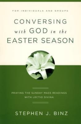 Conversing with God in the Easter Season: Praying the Sunday Mass Readings...