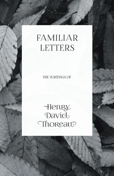 Henry David Thoreau | Familiar Letters - The Writings Of Henry David Thoreau-image