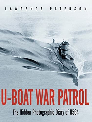 U-Boat War Patrol: The Hidden Photographic Diary of U-564,Lawr .