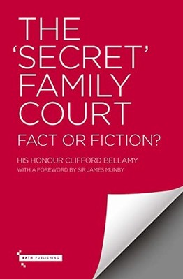 The 'Secret' Family Court: Fact or ..., His Honour Clif