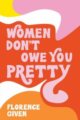 Women Don't Owe You Pretty - Paperback By Given, Florence - GOOD