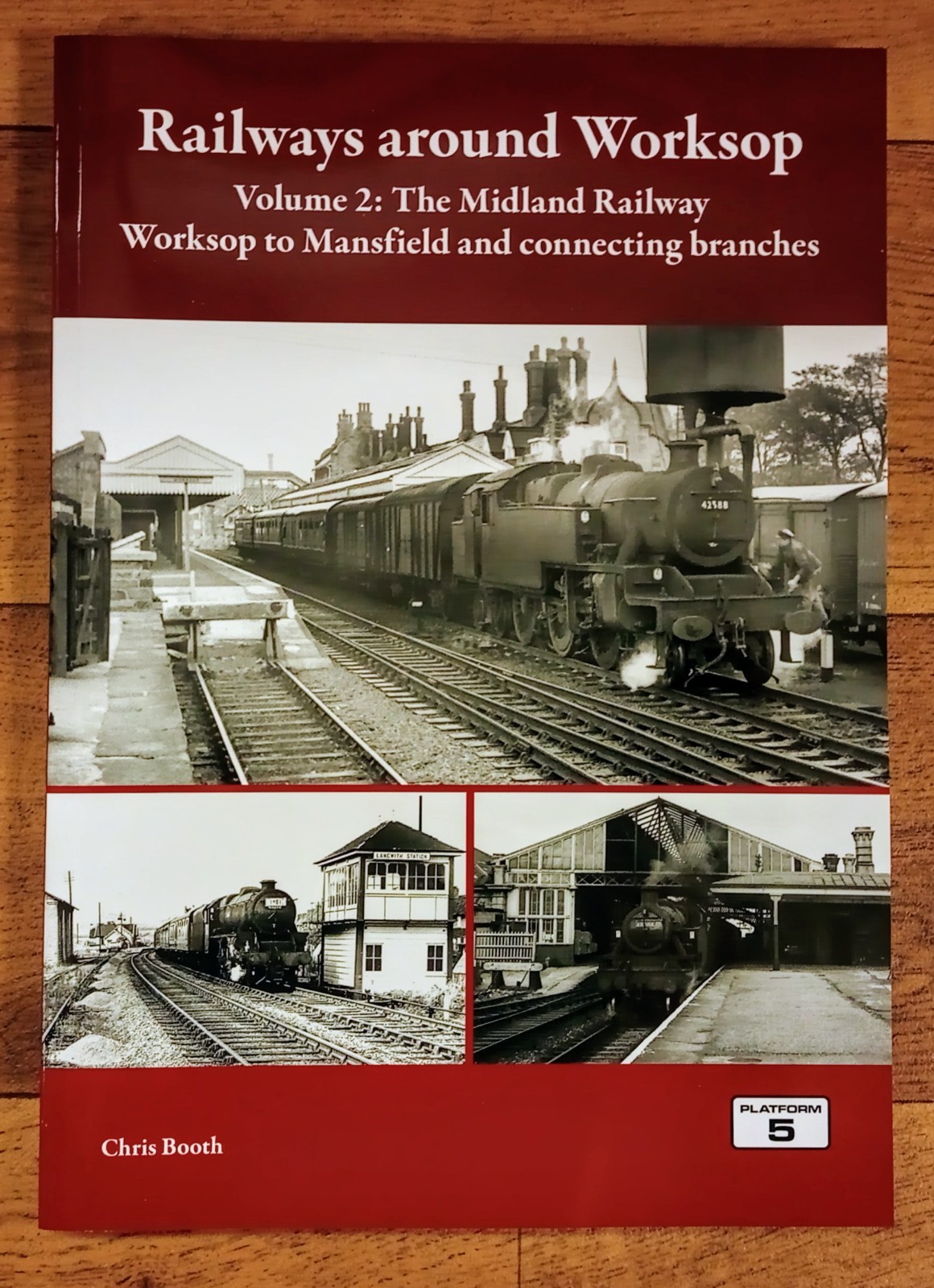 Railways Around Worksop, Vol 2: The Midland Railway, Softback book, Platform 5