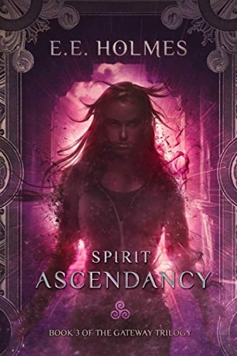 Spirit Ascendancy: Book 3 of The Gateway Trilogy: Volume 3,E.E.