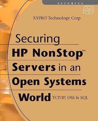 Securing HP NonStop Servers in an Open Systems World TCP/IP, OSS and SQL XYPRO
