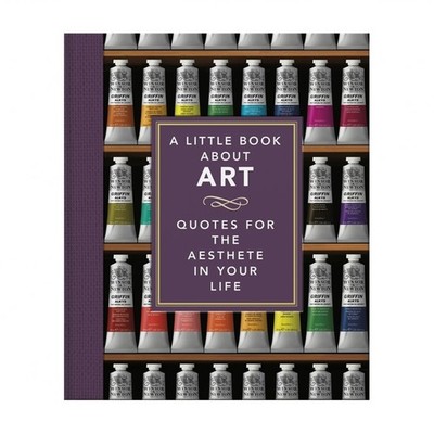 A Little Book about Art: Quotes for the Aesthete in Your Life