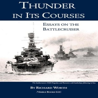 Thunder in its Courses Essays on the Battlecruiser Richard Worth
