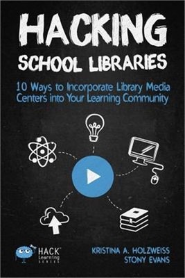 Hacking School Libraries: 10 Ways to Incorporate Library Media Centers Into Your