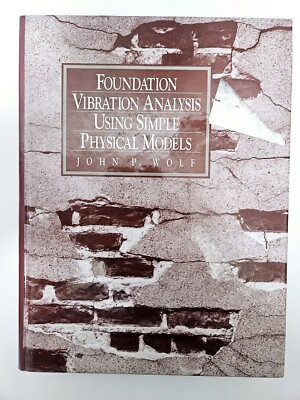 Foundation Vibration Analysis Using Simple Physical Models by John P. Wolf