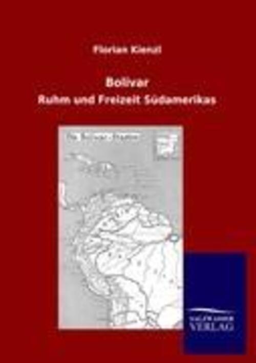 Bolivar Ruhm Und Freizeit Südamerikas Florian Kienzl Taschenbuch