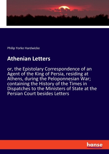 Athenian Letters: or, the Epistolary Corresp by Philip Yorke Hardwicke PAPERBACK