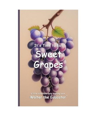 It's Time to Eat Sweet Grapes [Time to Eat Book], Walter the Educator