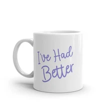 I've Had Better Mug Funny Offensive Insult Graphic Novelty Coffe Cup-11oz
