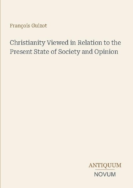 Christianity Viewed In Relation To The Present State Of Society And Opinion Fran-image